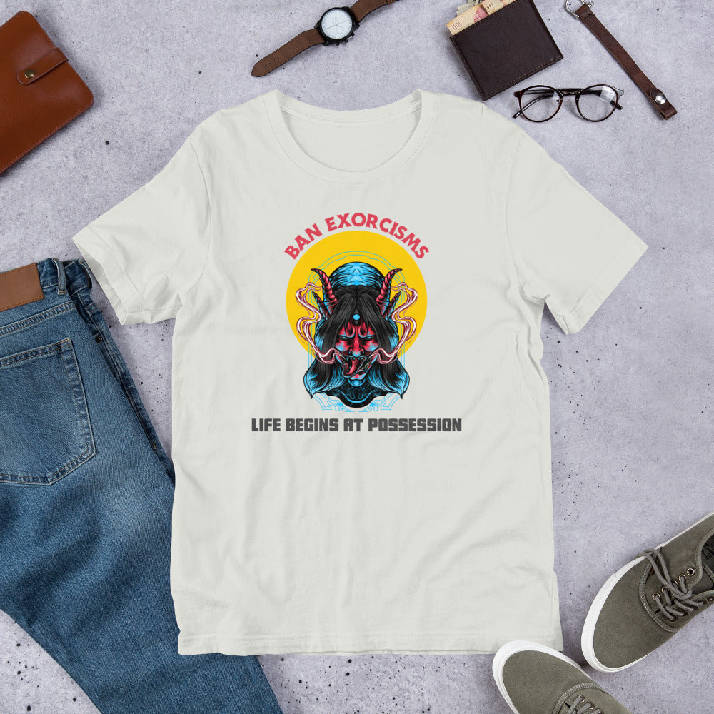 Ban Exorcisms - Life begins at Possession Unisex t-shirt