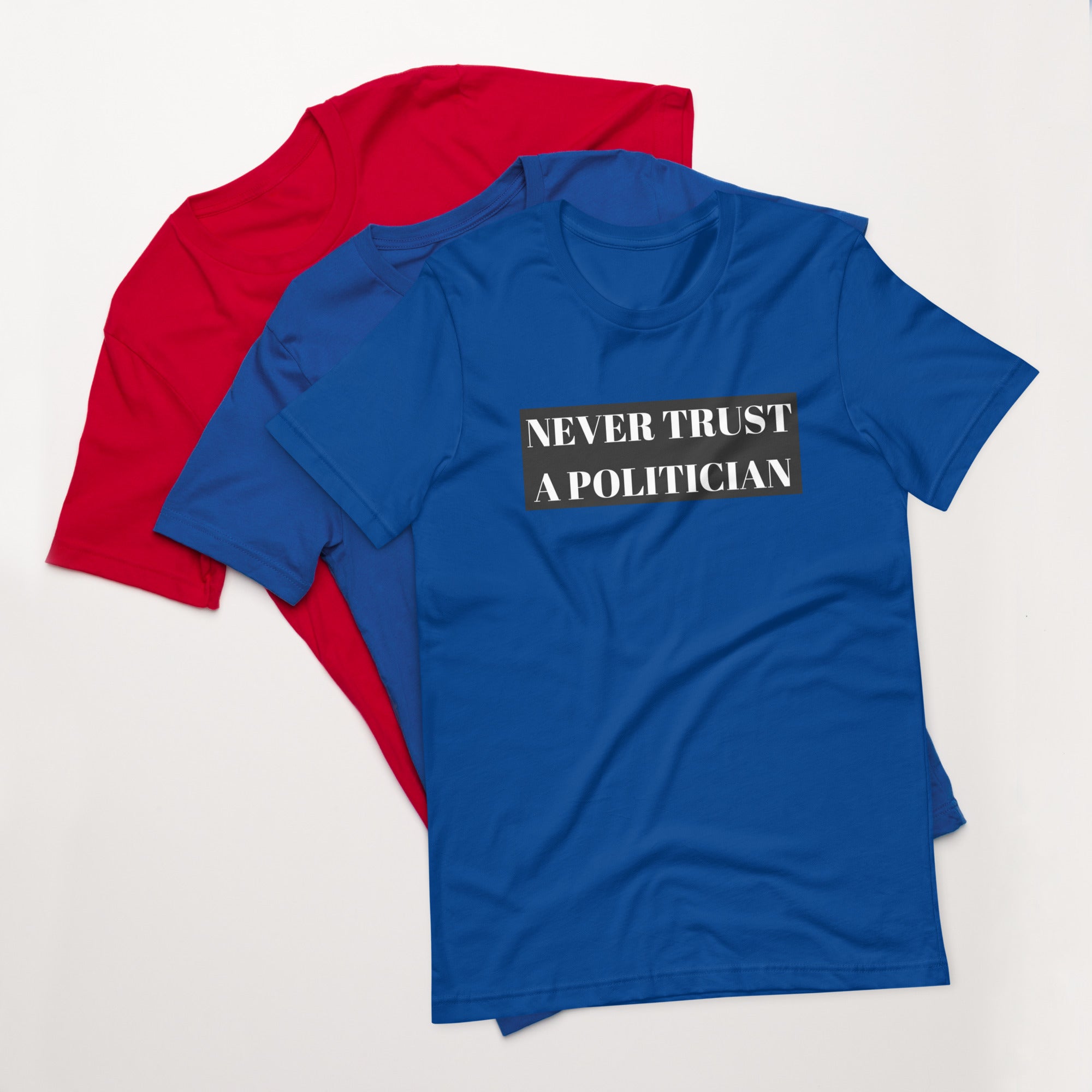 Never Trust a Politician Unisex t-shirt