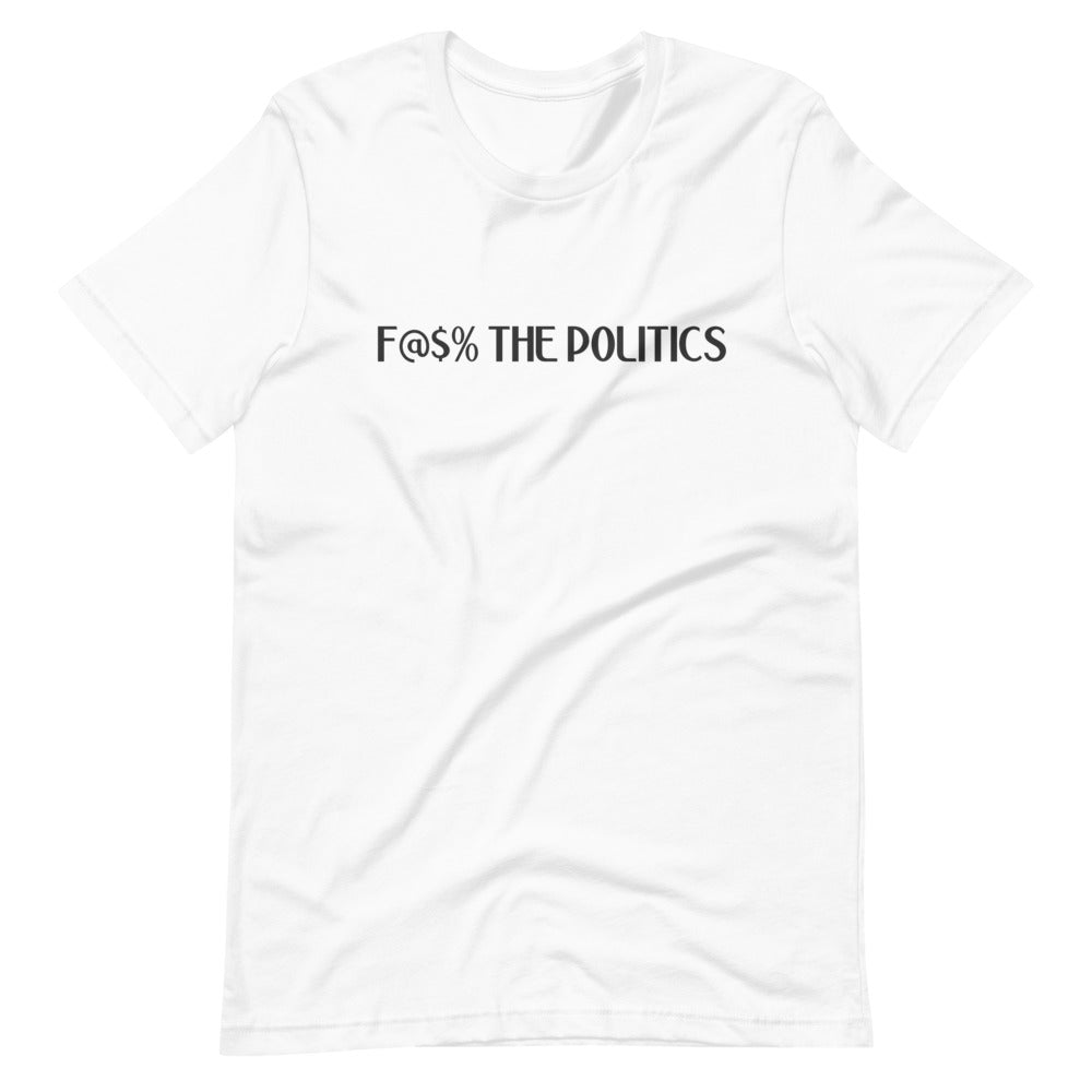 F@$% the Politics Short-sleeve unisex t-shirt