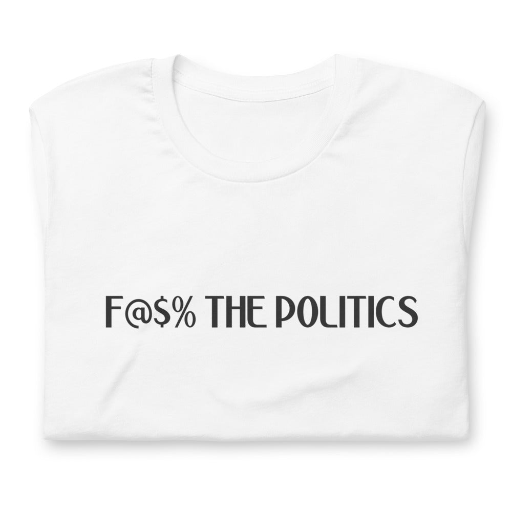 F@$% the Politics Short-sleeve unisex t-shirt