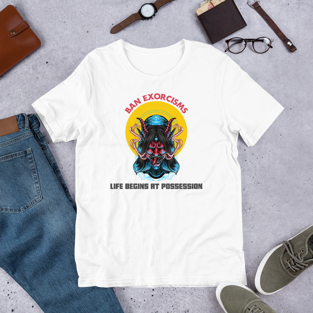 Ban Exorcisms - Life begins at Possession Unisex t-shirt