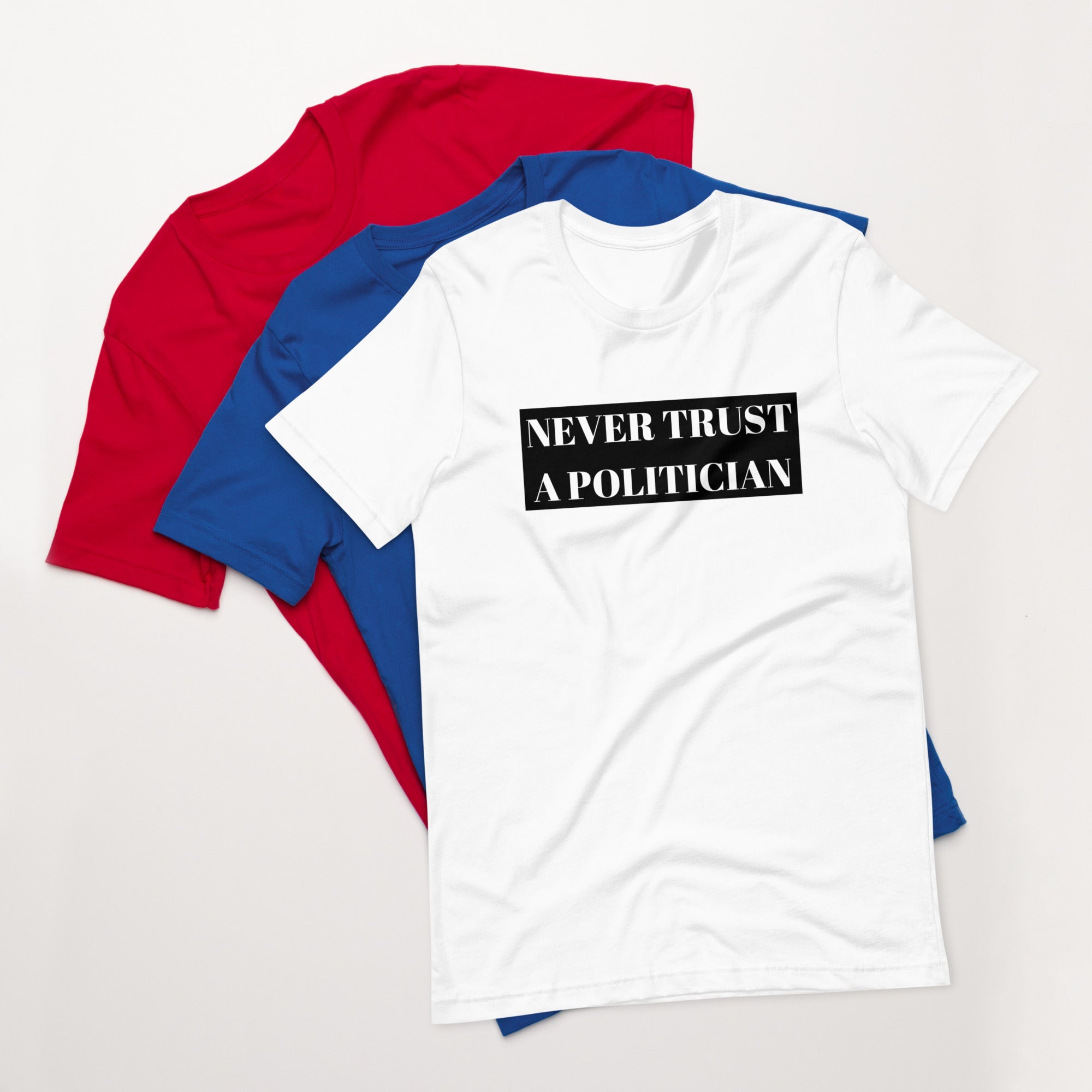Never Trust a Politician Unisex t-shirt