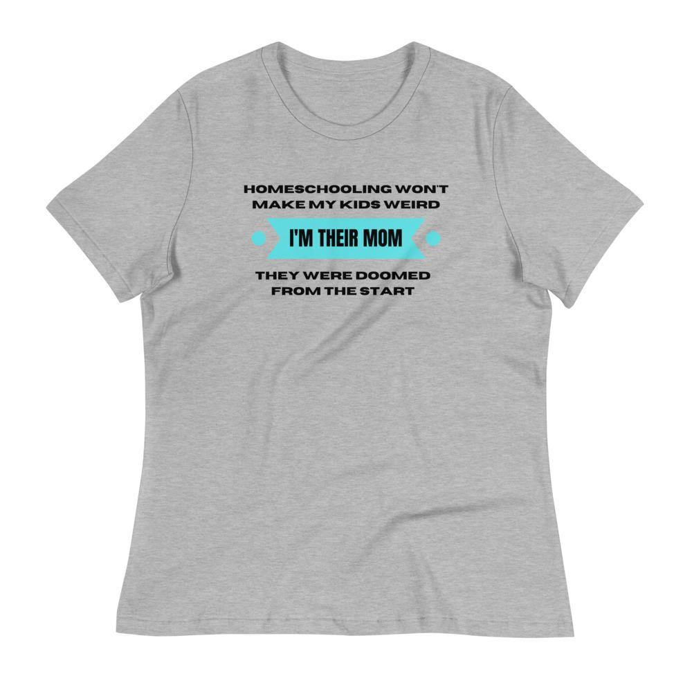 Homeschool wont make my kids weird Women's Relaxed T-Shirt
