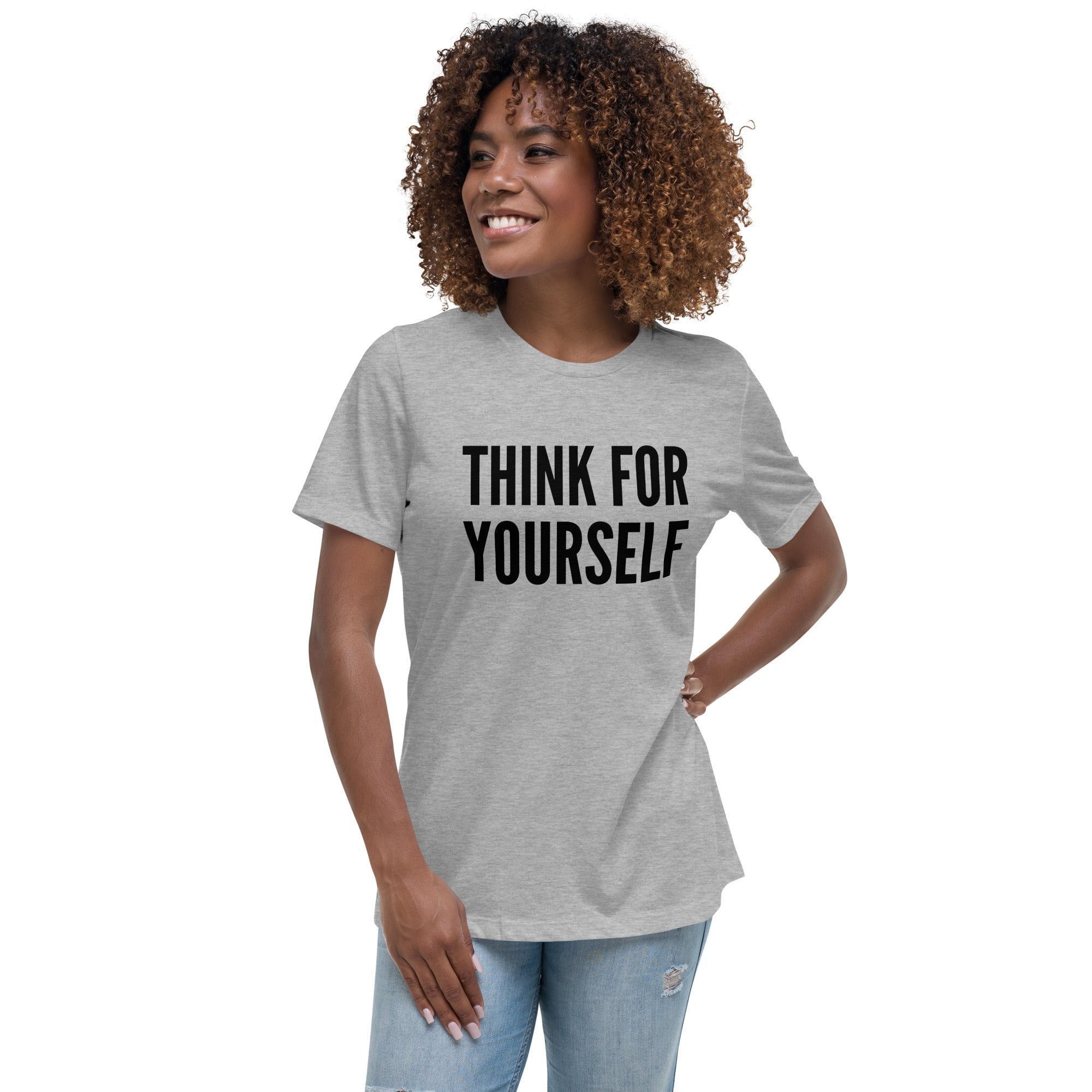 Think for Yourself Women's Relaxed T-Shirt