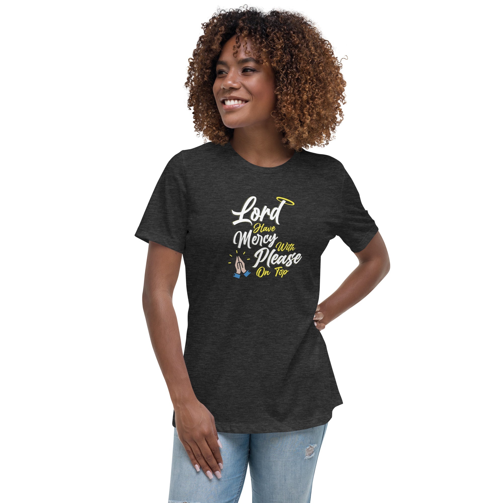 Lord have Mercy with Please on Top Women's Relaxed T-Shirt