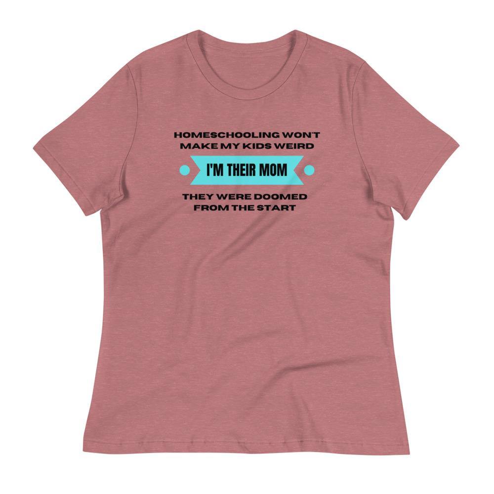 Homeschool wont make my kids weird Women's Relaxed T-Shirt
