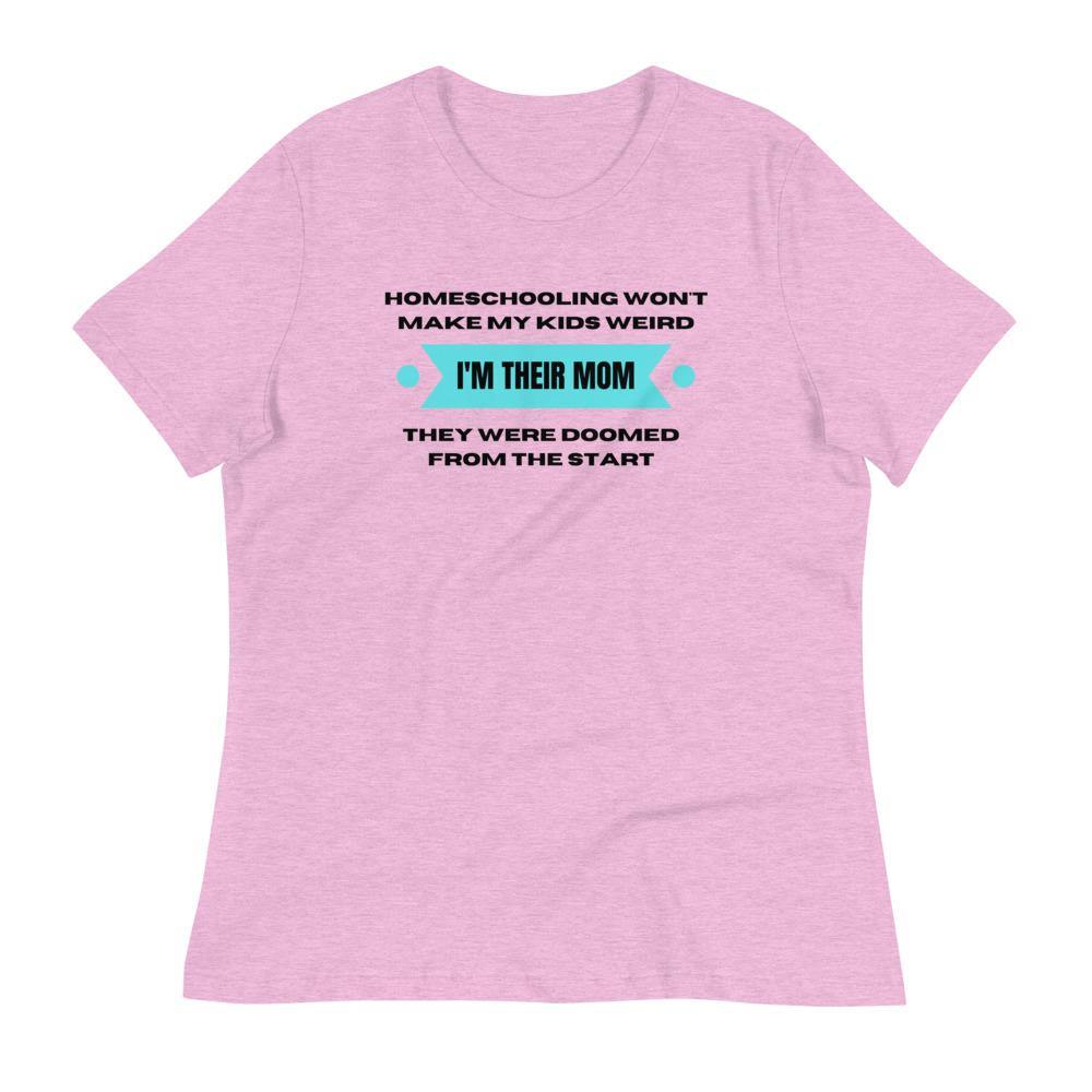 Homeschool wont make my kids weird Women's Relaxed T-Shirt