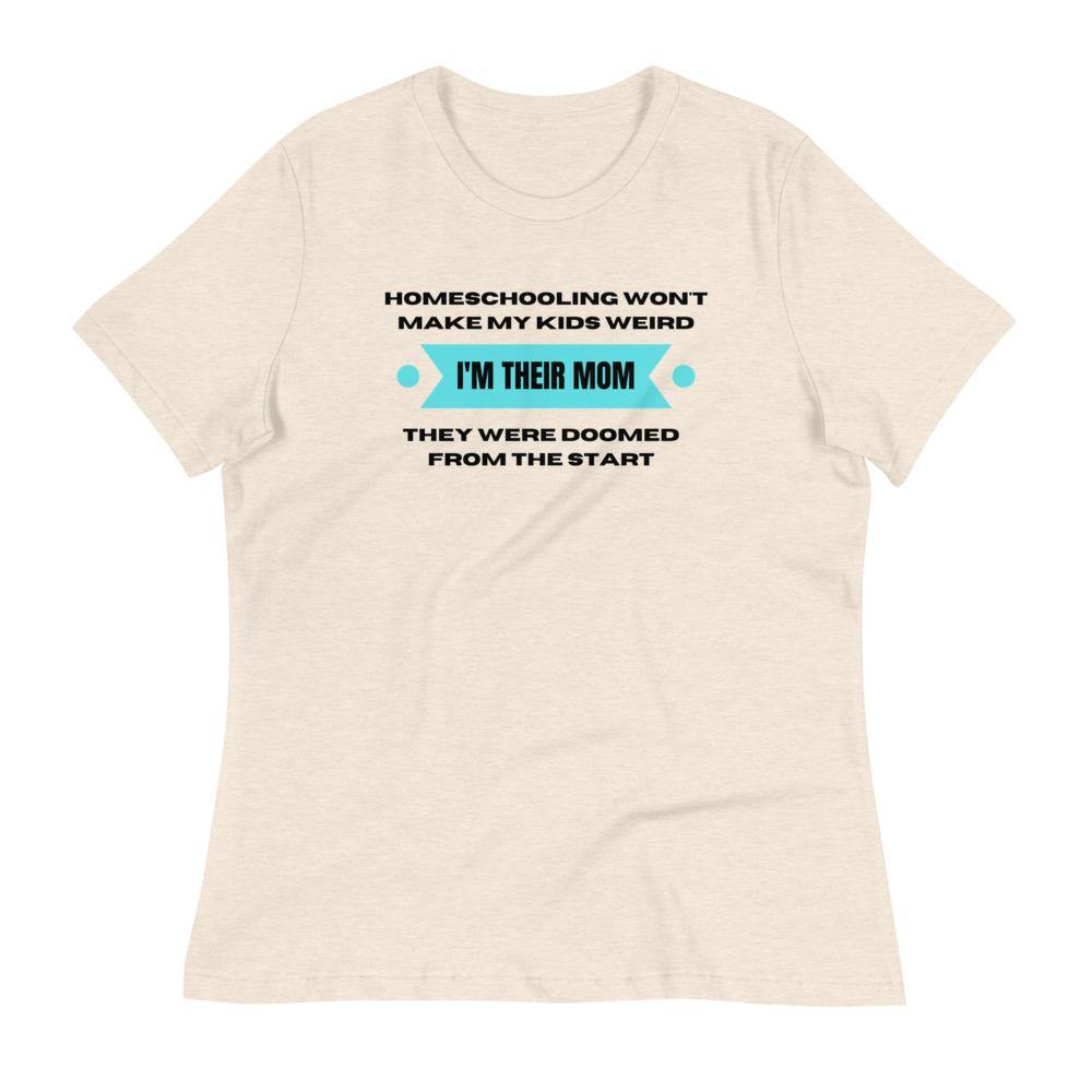 Homeschool wont make my kids weird Women's Relaxed T-Shirt