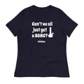 Can't we all just get a bong Women's Relaxed T-Shirt